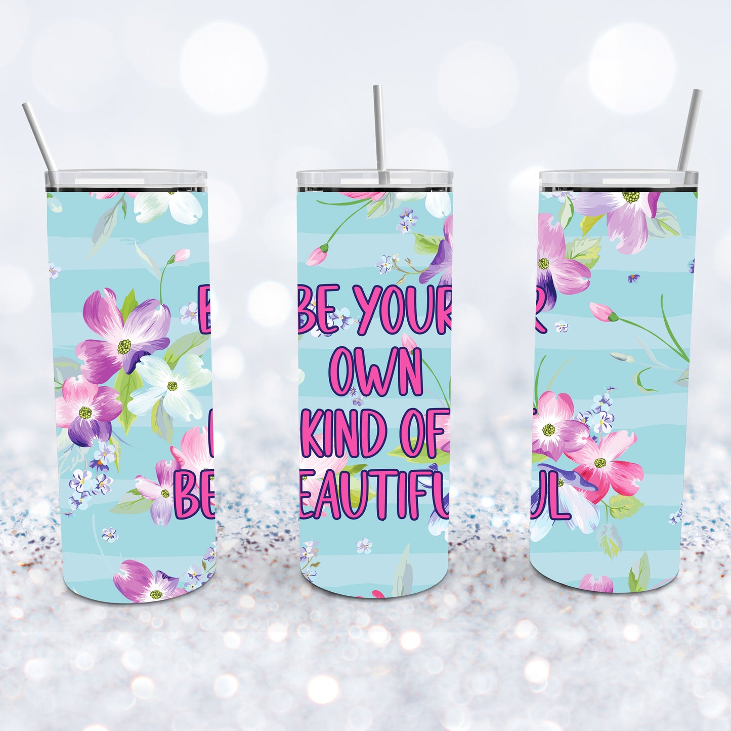 Be Your Own Kind Of Beautiful Tumbler